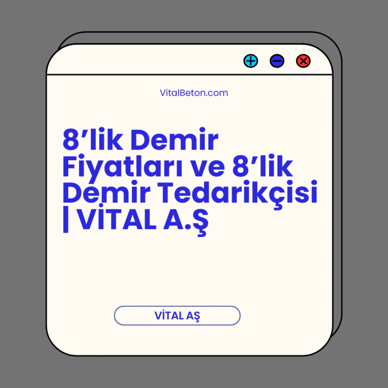8’lik Demir Fiyatları ve 8’lik Demir Tedarikçisi | VİTAL A.Ş