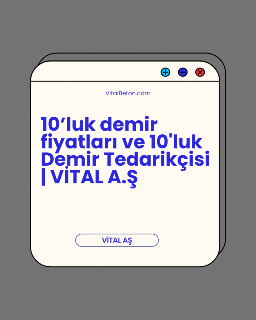 10’luk demir fiyatları ve 10'luk Demir Tedarikçisi | VİTAL A.Ş