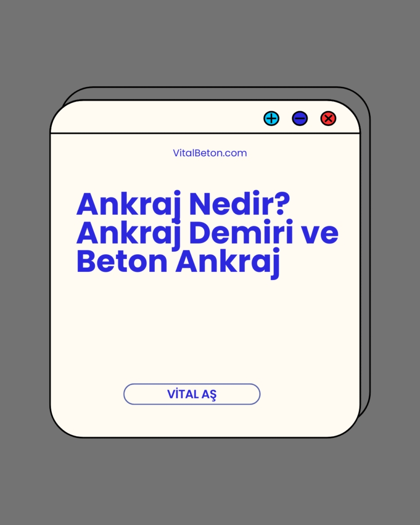 Ankraj Nedir? Ankraj Demiri ve Beton Ankraj