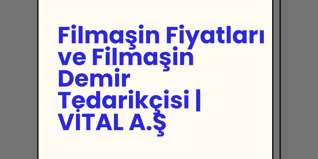 Filmaşin Fiyatları ve Filmaşin Demir Tedarikçisi | VİTAL A.Ş