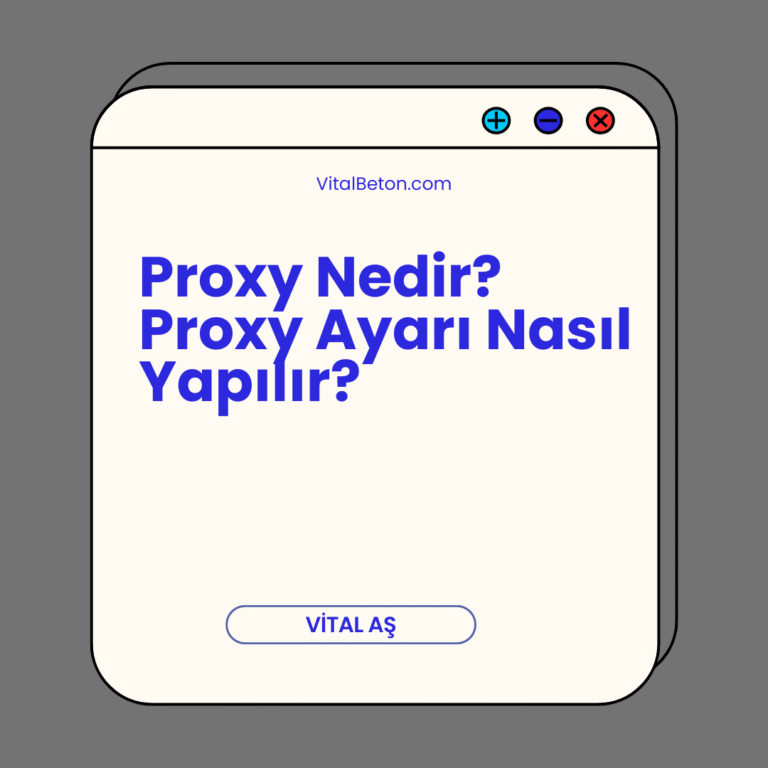 Proxy Nedir? Proxy Ayarı Nasıl Yapılır?