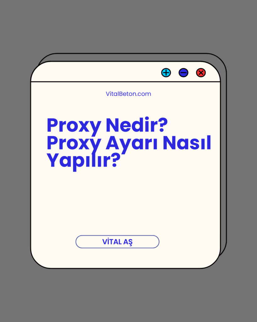 Proxy Nedir? Proxy Ayarı Nasıl Yapılır?