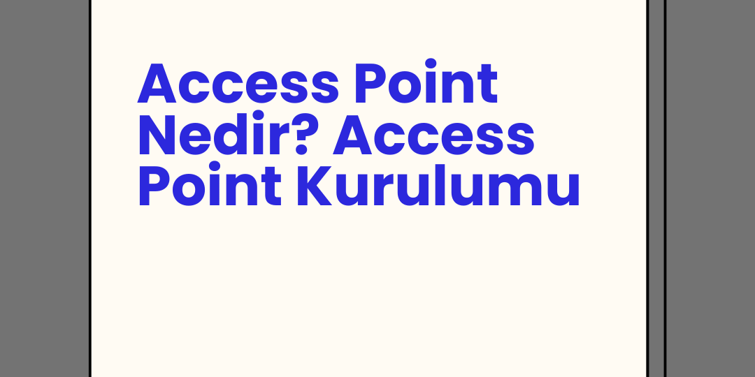 Access Point Nedir? Access Point Kurulumu