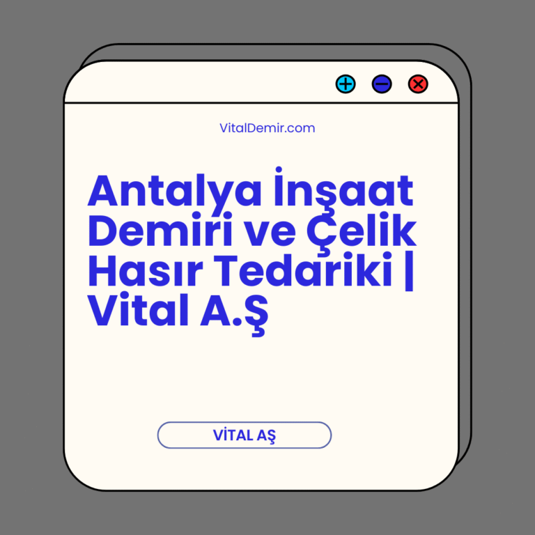 Antalya İnşaat Demiri ve Çelik Hasır Tedariki | Vital A.Ş Antalya İnşaat Demiri ve Çelik Hasır Tedariki | Vital A.Ş