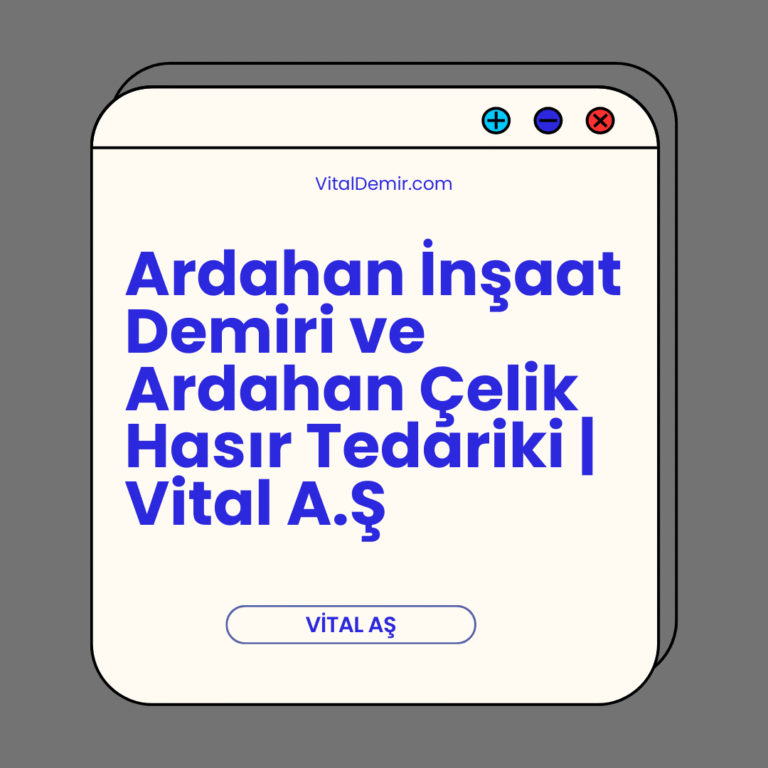 Ardahan İnşaat Demiri ve Ardahan Çelik Hasır Tedariki | Vital A.Ş Ardahan İnşaat Demiri ve Ardahan Çelik Hasır Tedariki | Vital A.Ş
