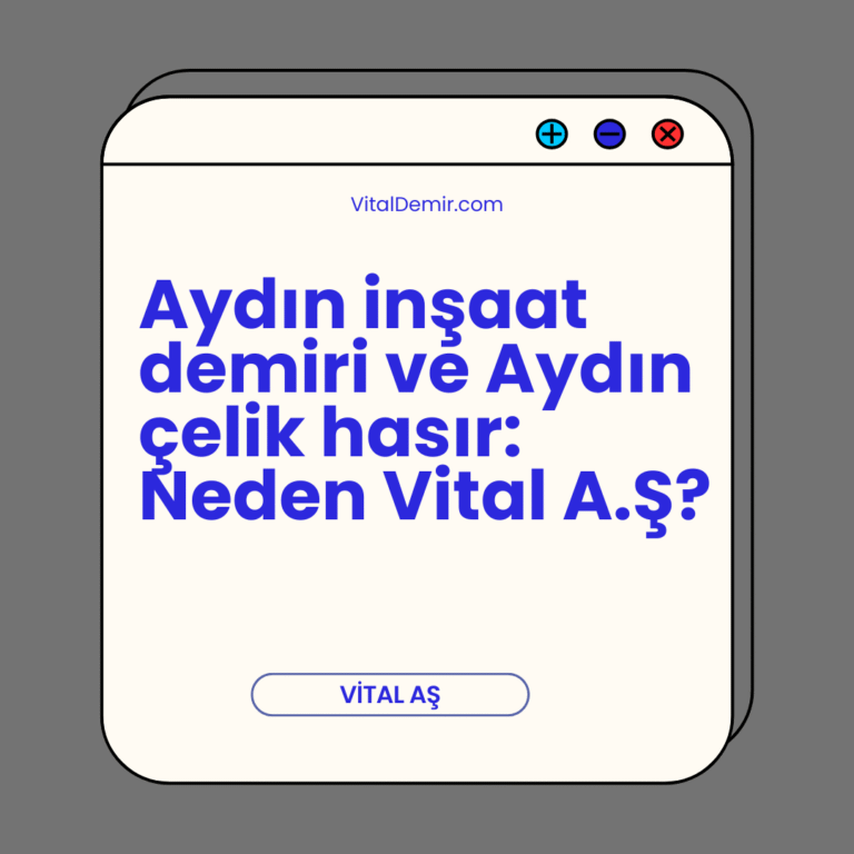 Aydın inşaat demiri ve Aydın çelik hasır: Neden Vital A.Ş? Aydın inşaat demiri ve Aydın çelik hasır: Neden Vital A.Ş?