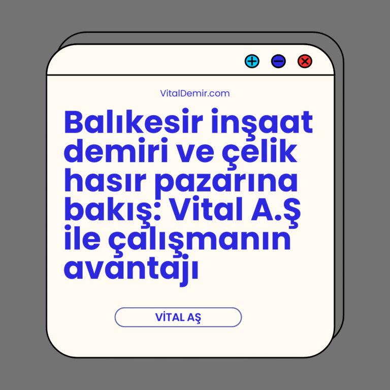 Balıkesir inşaat demiri ve Balıkesir çelik hasır pazarına bakış: Vital A.Ş ile çalışmanın avantajı Balıkesir inşaat demiri ve Balıkesir çelik hasır pazarına bakış: Vital A.Ş ile çalışmanın avantajı
