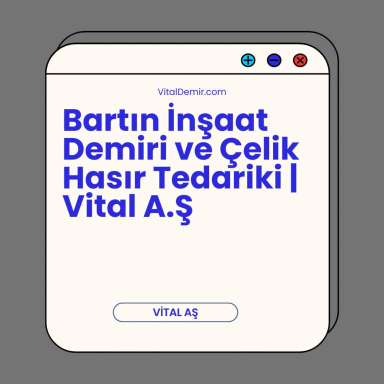 Bartın İnşaat Demiri ve Çelik Hasır Tedariki | Vital A.Ş Bartın İnşaat Demiri ve Çelik Hasır Tedariki | Vital A.Ş