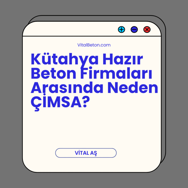 Kütahya Hazır Beton Firmaları Arasında Neden ÇİMSA?