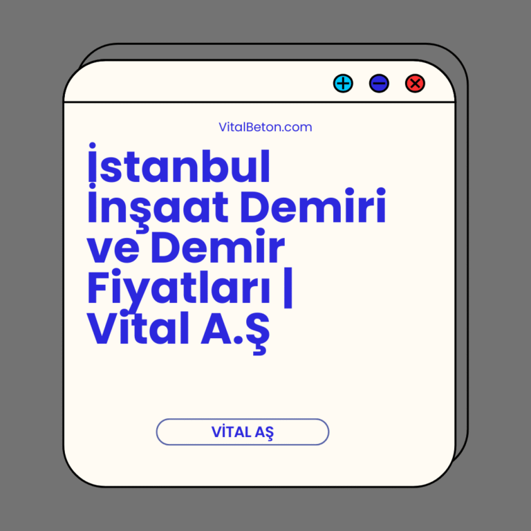 İstanbul İnşaat Demiri ve Demir Fiyatları | Vital A.Ş
