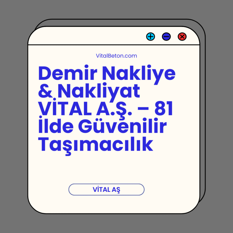Demir Nakliye & Nakliyat VİTAL A.Ş. – 81 İlde Güvenilir Taşımacılık