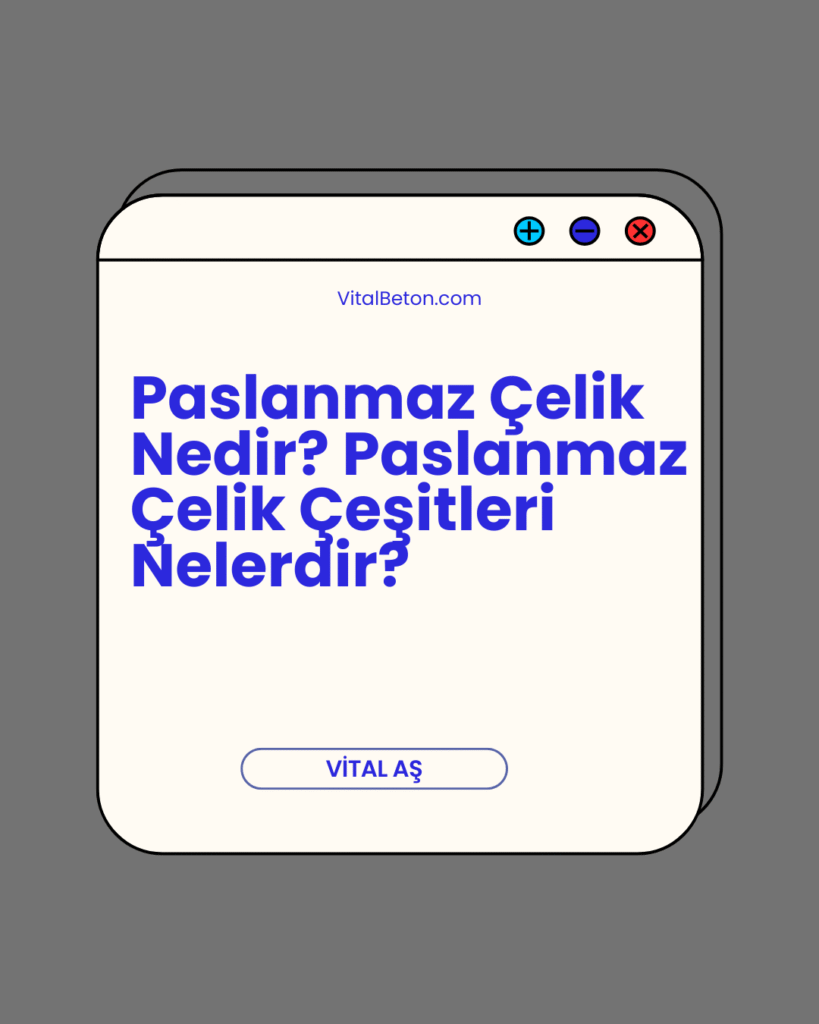 Paslanmaz Çelik Nedir? Paslanmaz Çelik Çeşitleri Nelerdir?