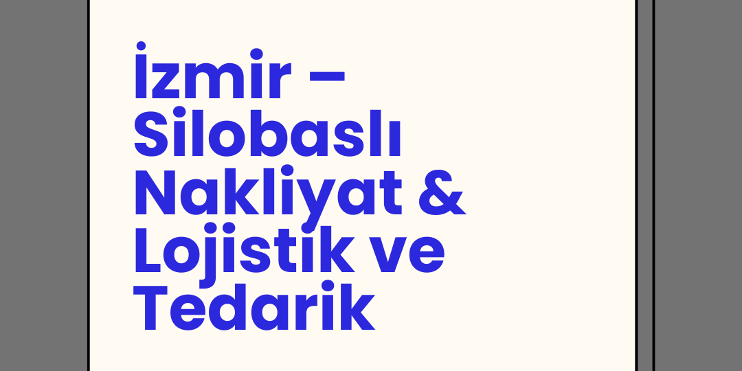 İzmir – Silobaslı Nakliyat & Lojistik ve Tedarik İzmir – Silobaslı Nakliyat & Lojistik ve Tedarik