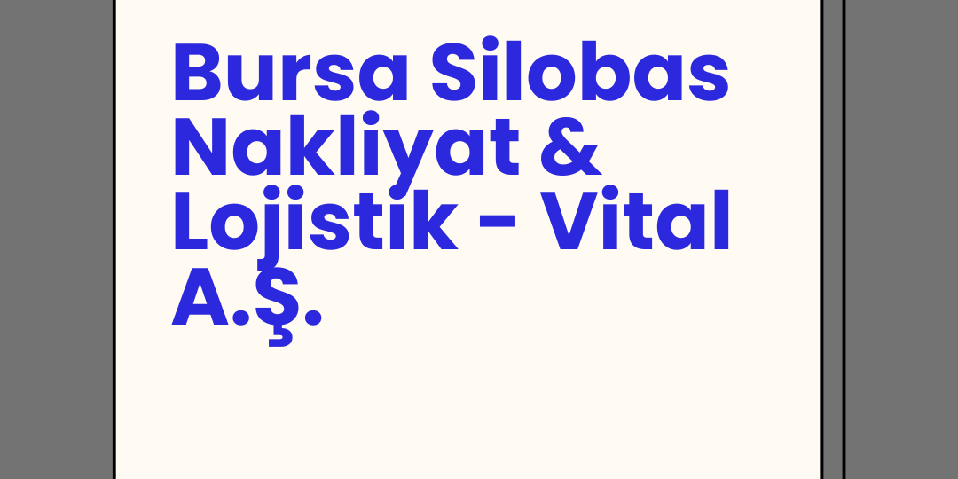 Bursa Silobas Nakliyat & Lojistik – Vital A.Ş. Bursa Silobas Nakliyat & Lojistik - Vital A.Ş.