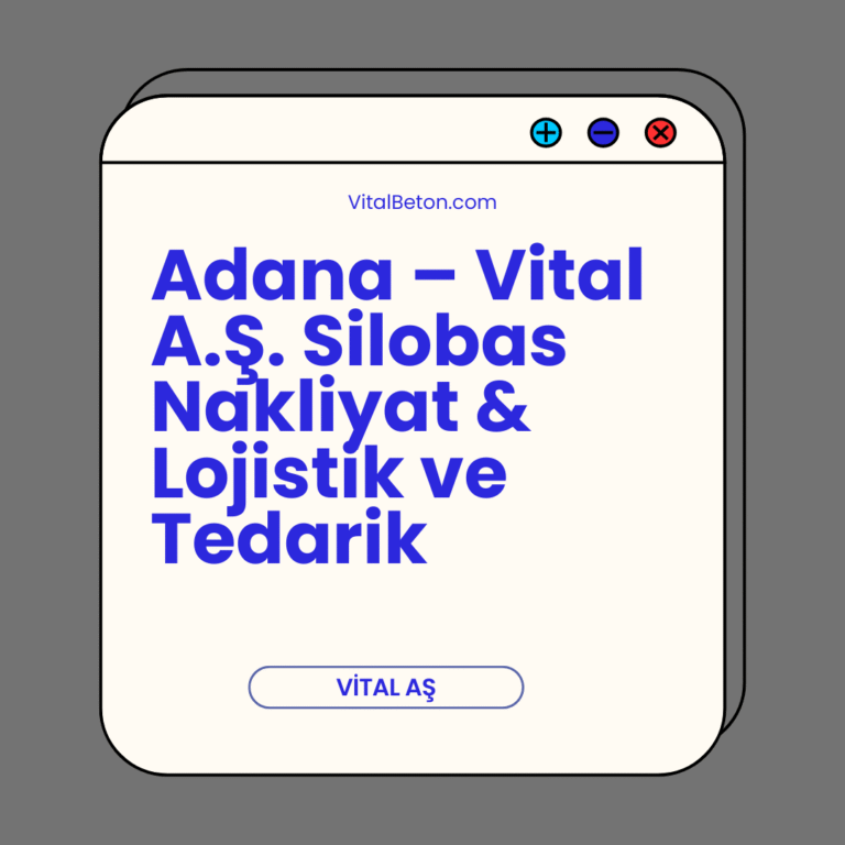 Adana – Vital A.Ş. Silobas Nakliyat & Lojistik ve Tedarik