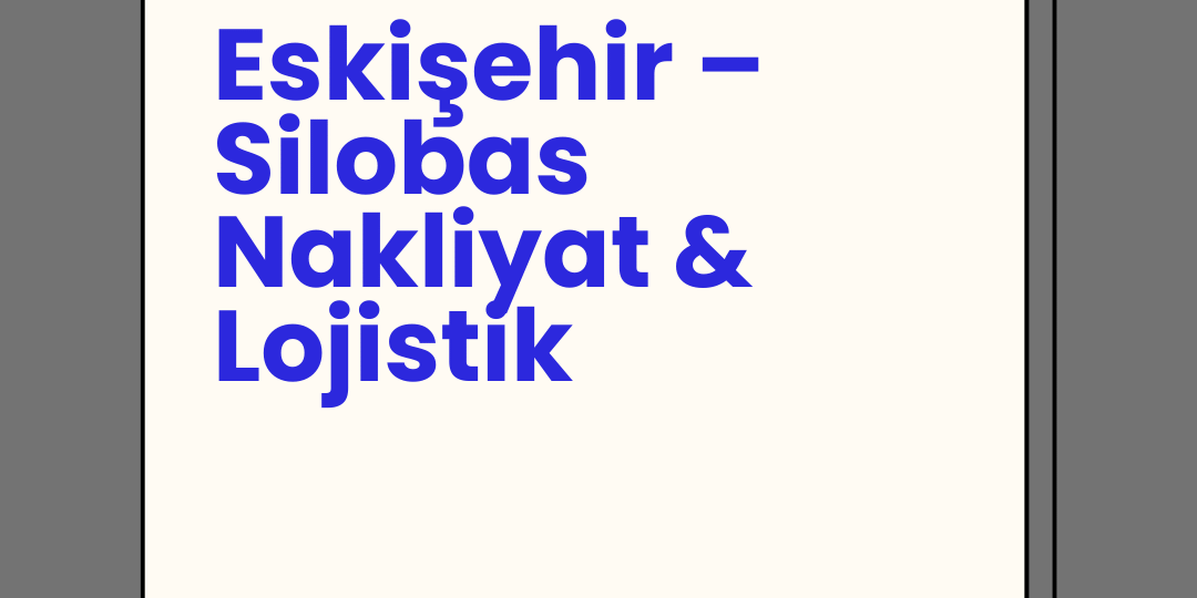 Eskişehir – Silobas Nakliyat & Lojistik