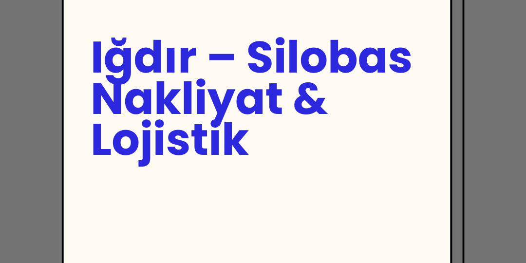 Iğdır – Silobas Nakliyat & Lojistik