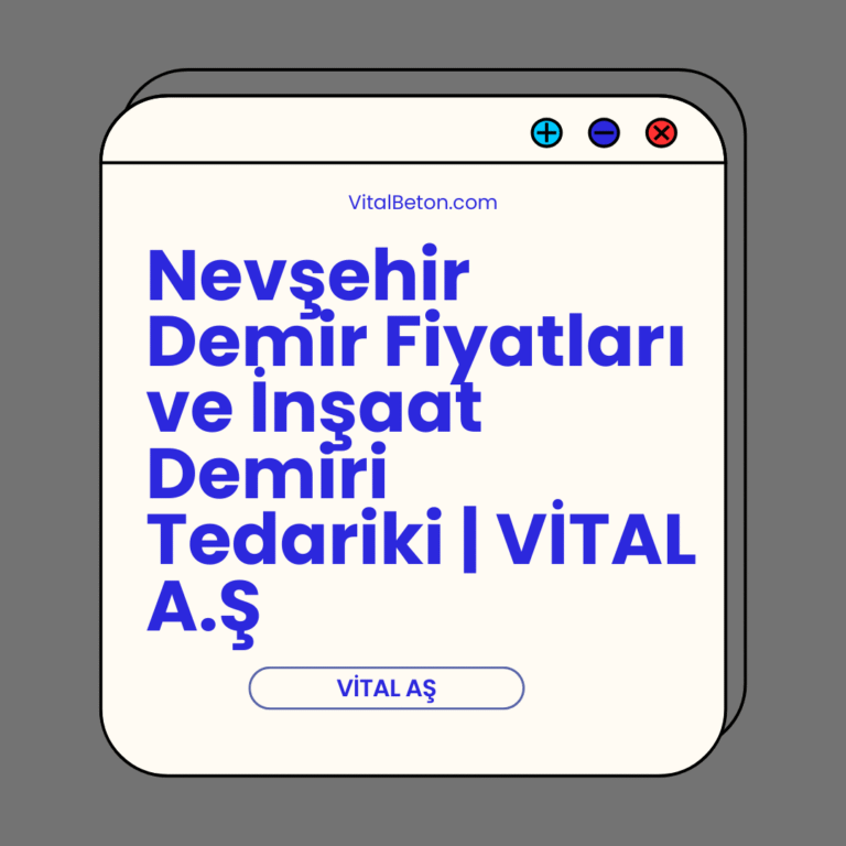 Nevşehir Demir Fiyatları ve İnşaat Demiri Tedariki | VİTAL A.Ş