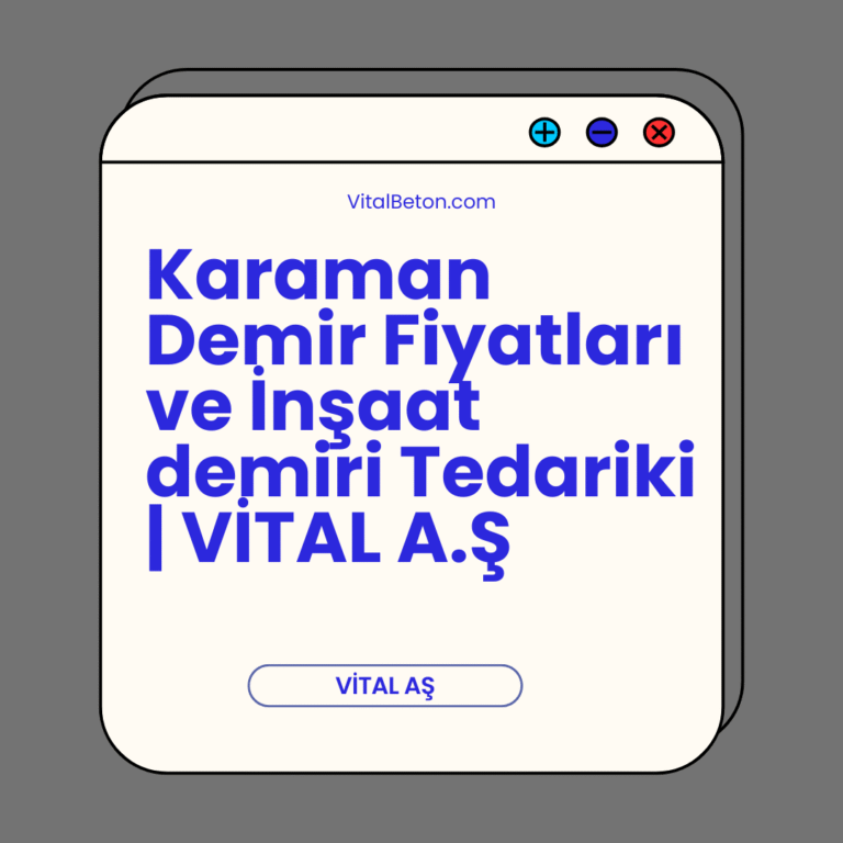 Karaman Demir Fiyatları ve İnşaat demiri Tedariki | VİTAL A.Ş
