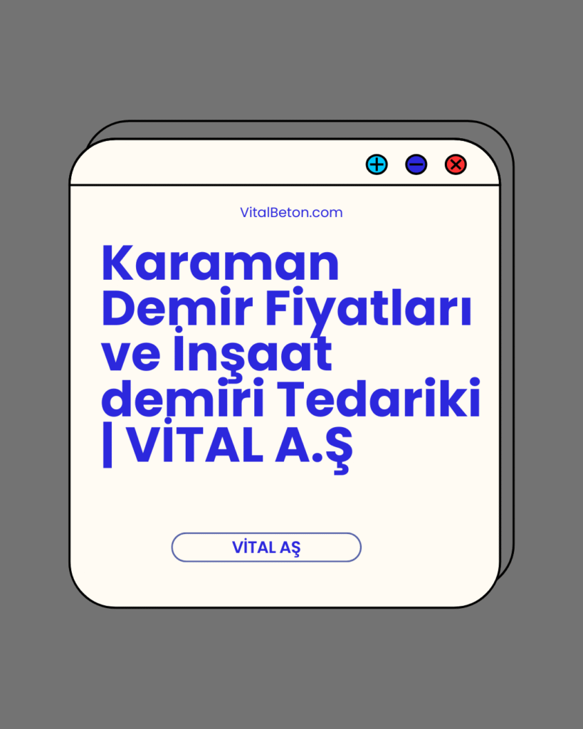 Karaman Demir Fiyatları ve İnşaat demiri Tedariki | VİTAL A.Ş