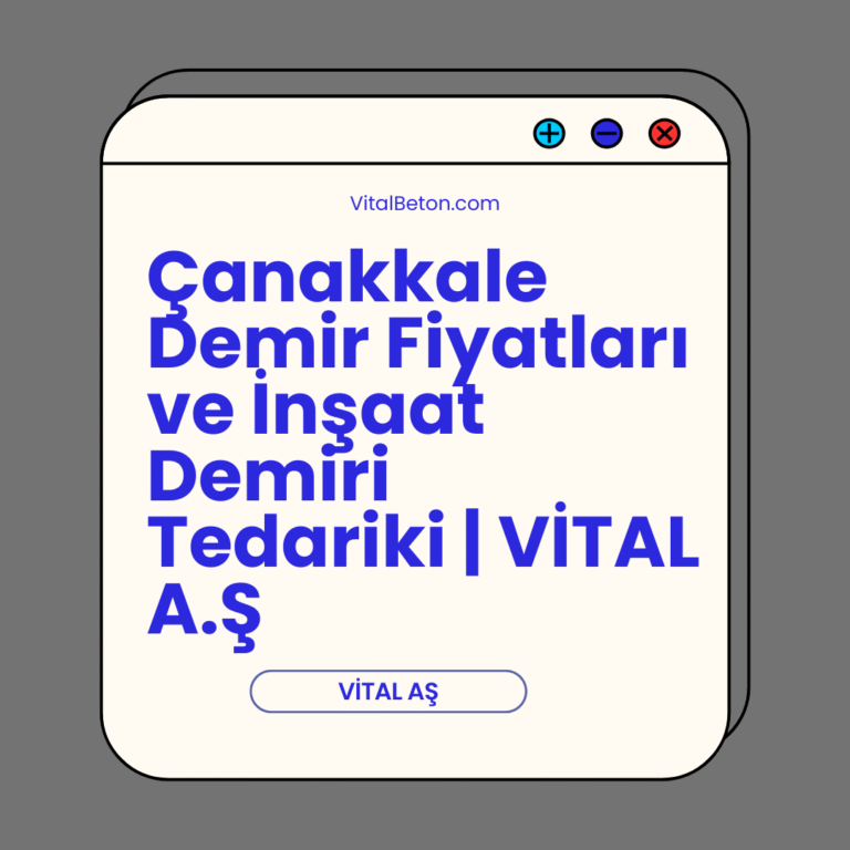 Çanakkale Demir Fiyatları ve İnşaat Demiri Tedariki | VİTAL A.Ş