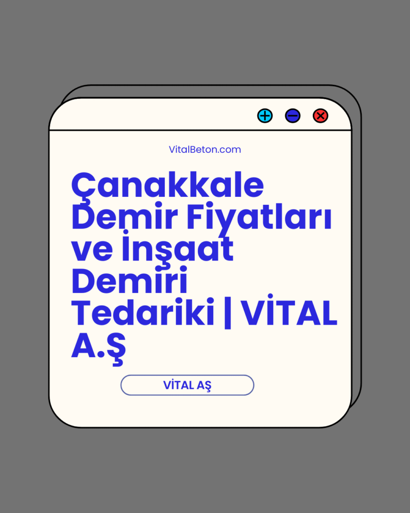 Çanakkale Demir Fiyatları ve İnşaat Demiri Tedariki | VİTAL A.Ş