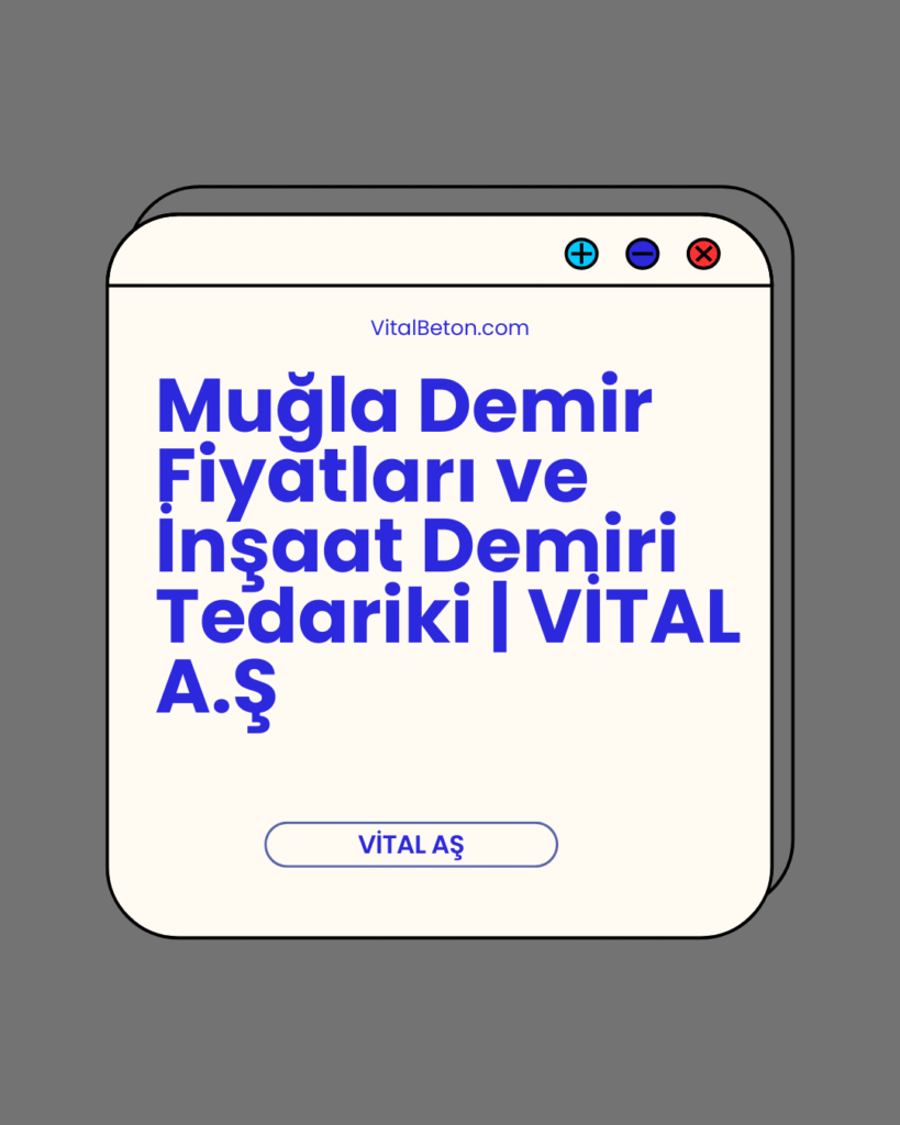 Muğla Demir Fiyatları ve İnşaat Demiri Tedariki | VİTAL A.Ş
