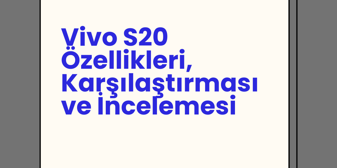 Vivo S20 Özellikleri, Karşılaştırması ve İncelemesi Vivo S20 Özellikleri, Karşılaştırması ve İncelemesi